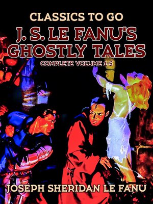 cover image of J. S. Le Fanu's Ghostly Tales, Complete Volume 1-5